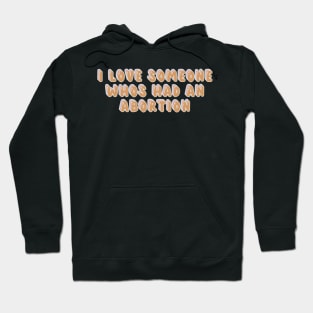 i love someone who's had an abortion Hoodie